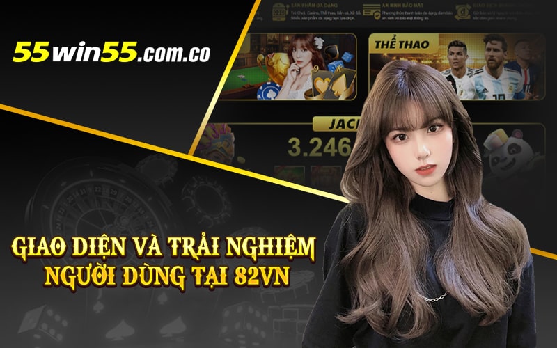 Giao diện và trải nghiệm người dùng tại 82Vn