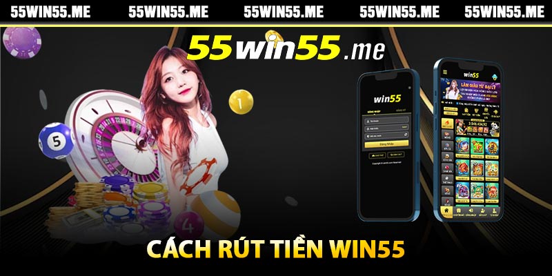 Cách rút tiền Win55