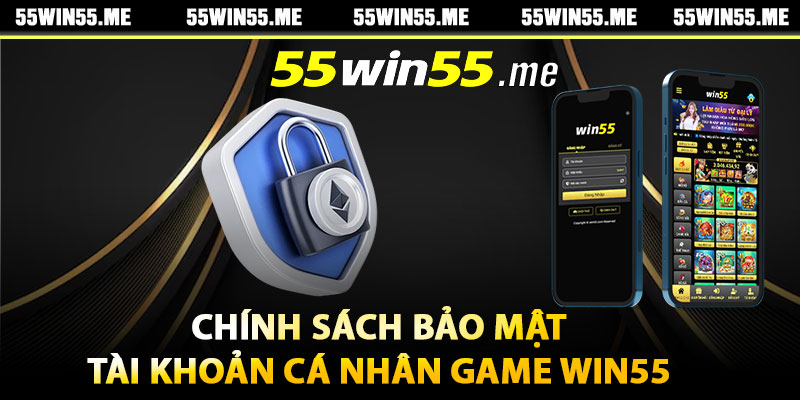 Chính sách bảo mật tài khoản cá nhân game Win55