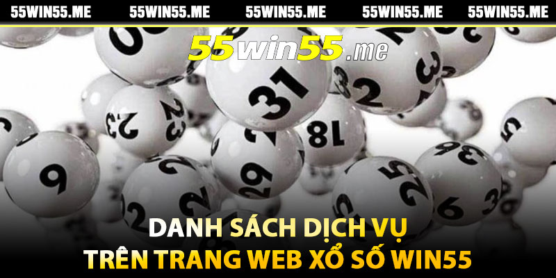 Danh sách dịch vụ trên trang web xổ số Win55