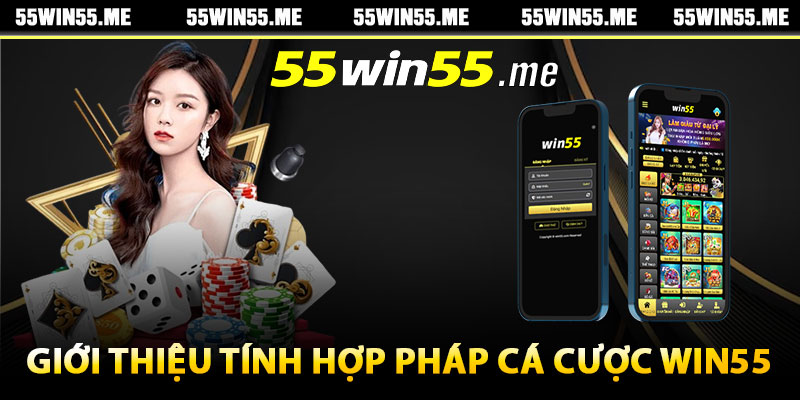 Giới thiệu tính hợp pháp cá cược Win55