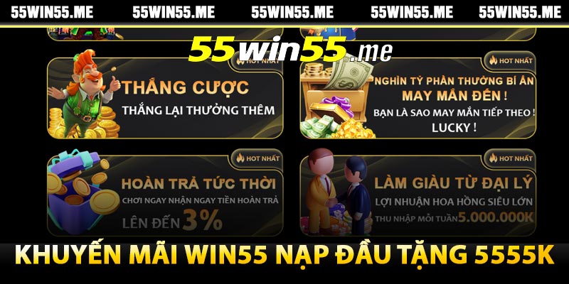 Khuyến mãi Win55 nạp đầu tặng 5555k