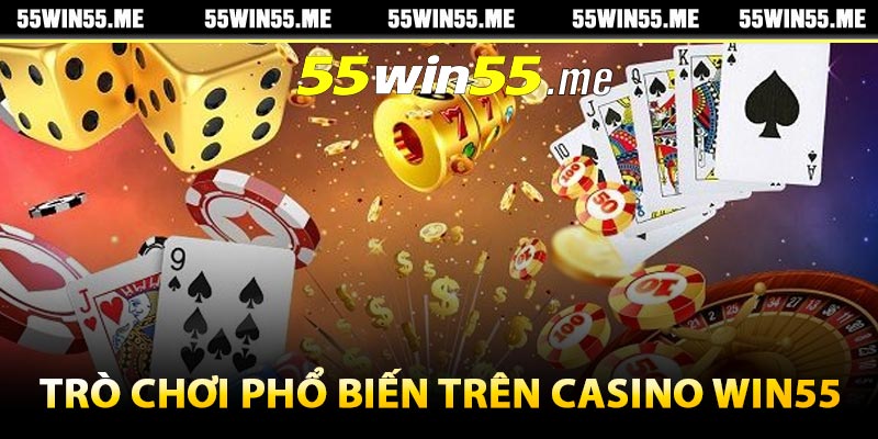 Những trò chơi phổ biến trên Casino Win55