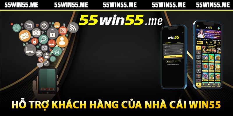 Tìm hiểu hỗ trợ khách hàng của nhà cái Win55