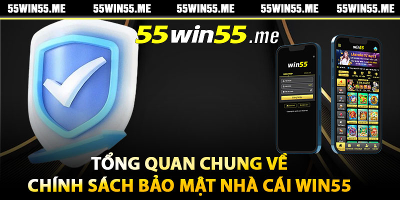 Tổng quan chung về chính sách bảo mật nhà cái Win55